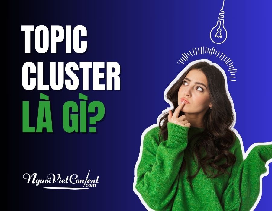 Topic Cluster Là Gì? Cập nhật xu hướng làm Content SEO hiệu quả nhất